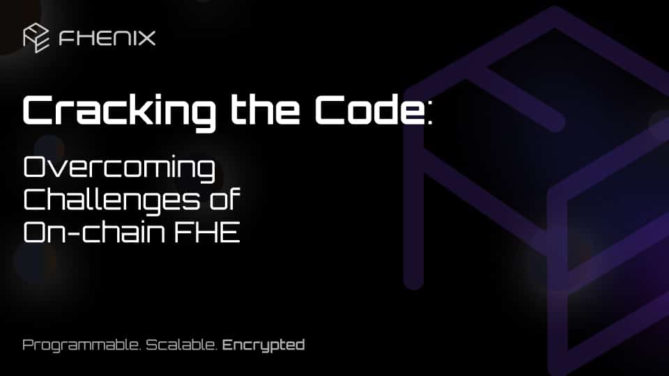 Read more about the article Cracking the Code: Overcoming Challenges of On-chain FHE/ part 1