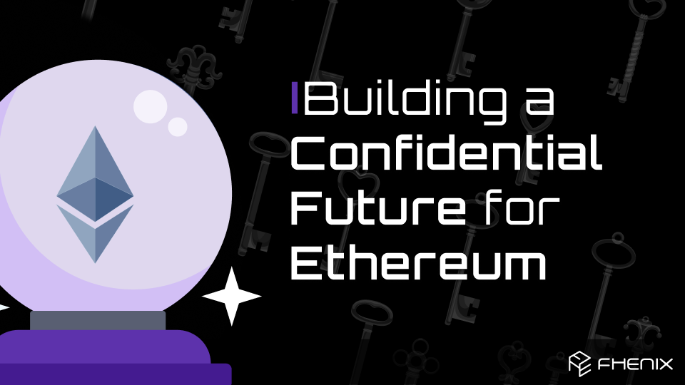 Building a Confidential Future for Ethereum